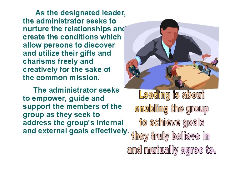 As the designated leader, the administrator seeks to nurture the relationships and create the