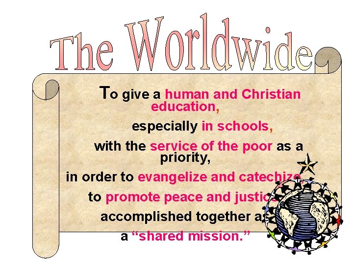 To give a human and Christian education, especially in schools, with the service of