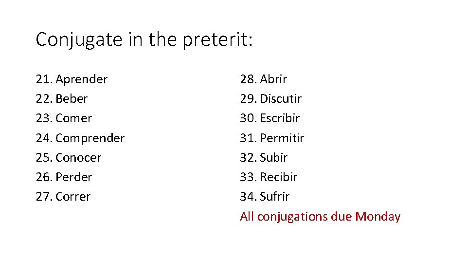 Conjugate in the preterit: 21. Aprender 22. Beber 23. Comer 24. Comprender 25. Conocer