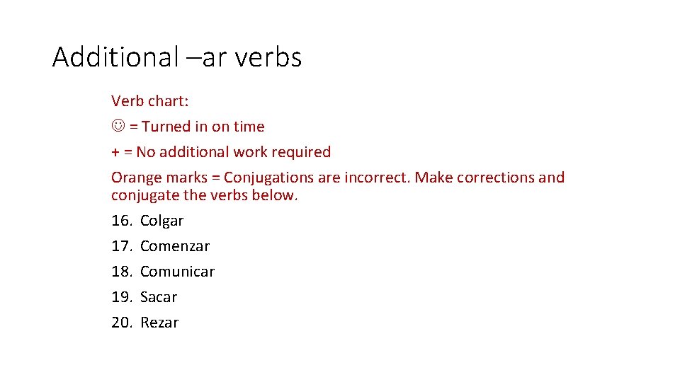 Additional –ar verbs Verb chart: = Turned in on time + = No additional