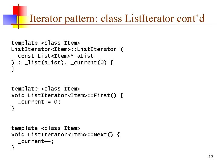 Iterator pattern: class List. Iterator cont’d template <class Item> List. Iterator<Item>: : List. Iterator