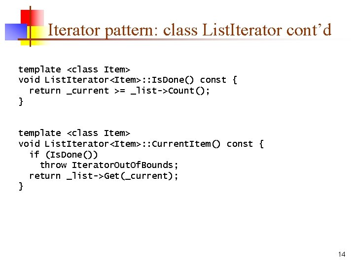 Iterator pattern: class List. Iterator cont’d template <class Item> void List. Iterator<Item>: : Is.