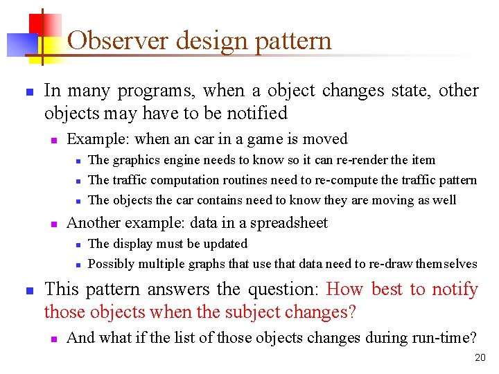 Observer design pattern n In many programs, when a object changes state, other objects