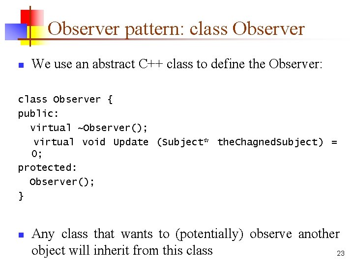 Observer pattern: class Observer n We use an abstract C++ class to define the