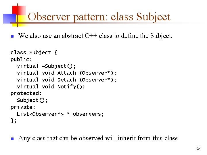 Observer pattern: class Subject n We also use an abstract C++ class to define