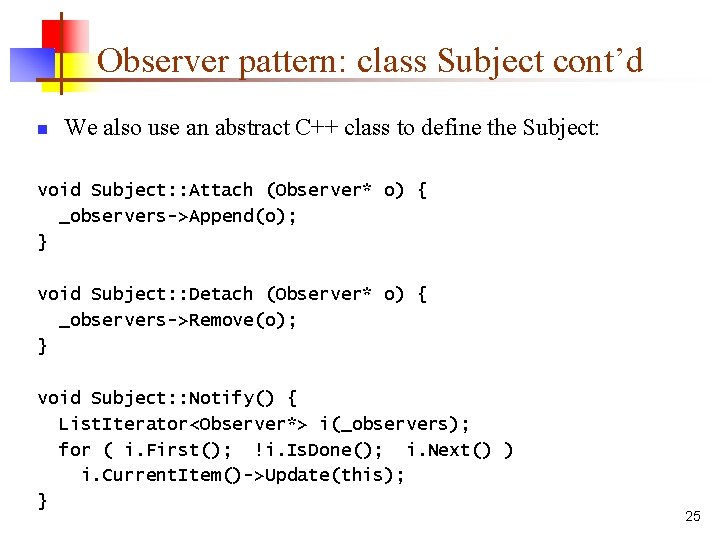 Observer pattern: class Subject cont’d n We also use an abstract C++ class to