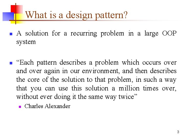 What is a design pattern? n n A solution for a recurring problem in