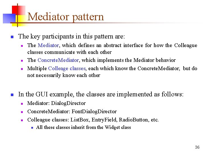 Mediator pattern n The key participants in this pattern are: n n The Mediator,