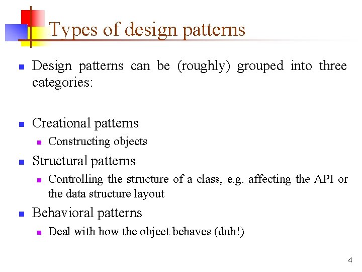 Types of design patterns n n Design patterns can be (roughly) grouped into three