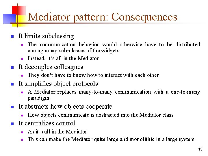 Mediator pattern: Consequences n It limits subclassing n n n It decouples colleagues n