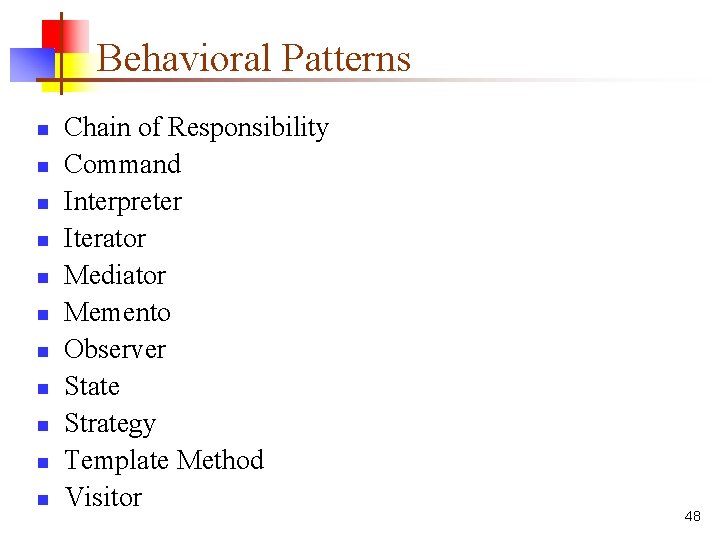 Behavioral Patterns n n n Chain of Responsibility Command Interpreter Iterator Mediator Memento Observer