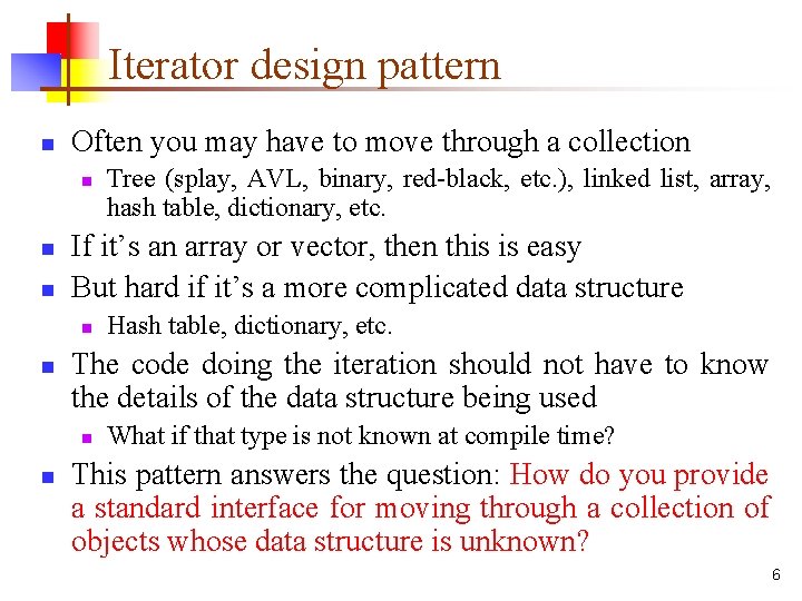 Iterator design pattern n Often you may have to move through a collection n