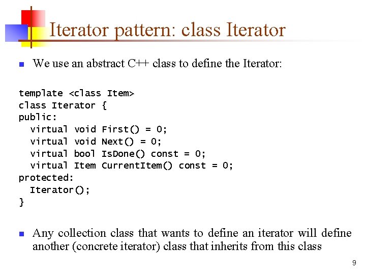 Iterator pattern: class Iterator n We use an abstract C++ class to define the