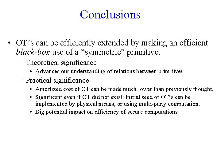 Conclusions • OT’s can be efficiently extended by making an efficient black-box use of