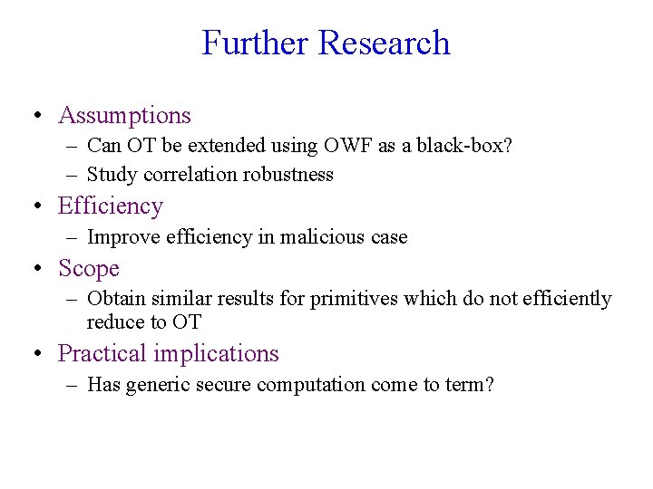 Further Research • Assumptions – Can OT be extended using OWF as a black-box?