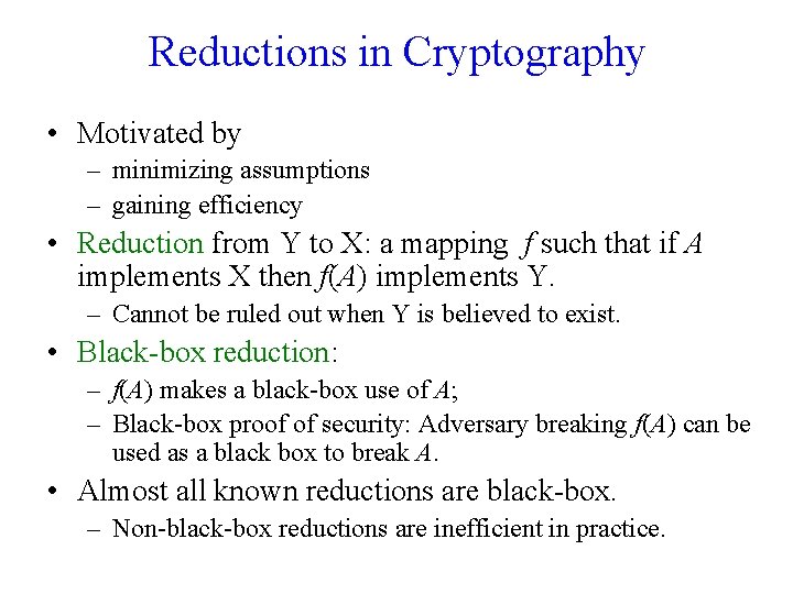 Reductions in Cryptography • Motivated by – minimizing assumptions – gaining efficiency • Reduction