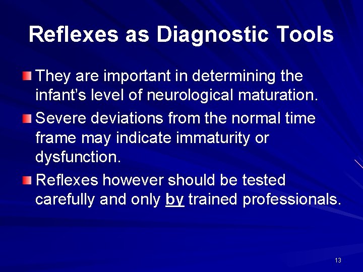 Reflexes as Diagnostic Tools They are important in determining the infant’s level of neurological