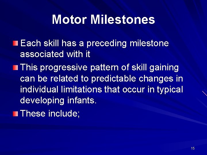 Motor Milestones Each skill has a preceding milestone associated with it This progressive pattern