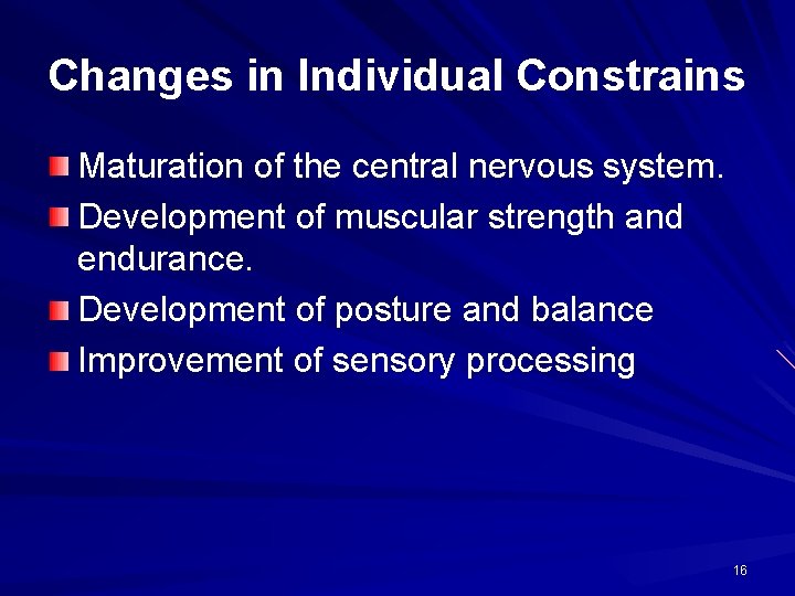 Changes in Individual Constrains Maturation of the central nervous system. Development of muscular strength