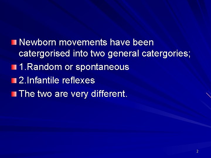 Newborn movements have been catergorised into two general catergories; 1. Random or spontaneous 2.