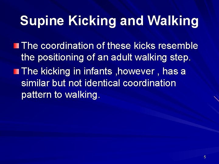 Supine Kicking and Walking The coordination of these kicks resemble the positioning of an