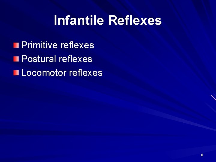 Infantile Reflexes Primitive reflexes Postural reflexes Locomotor reflexes 8 