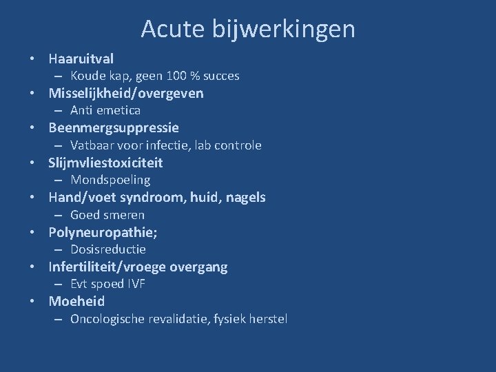 Acute bijwerkingen • Haaruitval – Koude kap, geen 100 % succes • Misselijkheid/overgeven –