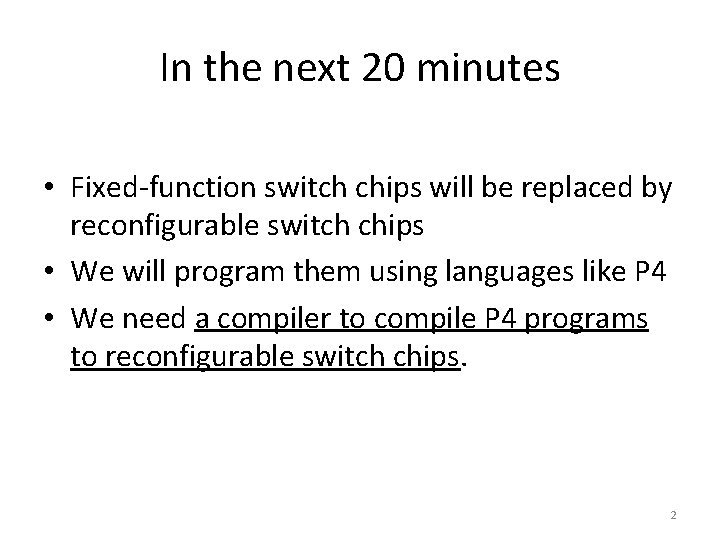 In the next 20 minutes • Fixed-function switch chips will be replaced by reconfigurable