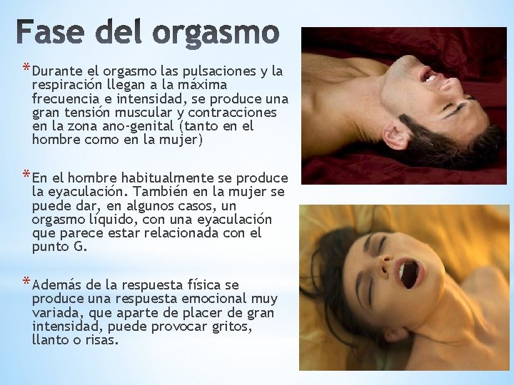 * Durante el orgasmo las pulsaciones y la respiración llegan a la máxima frecuencia