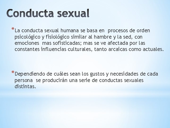 *La conducta sexual humana se basa en procesos de orden psicológico y fisiológico similar