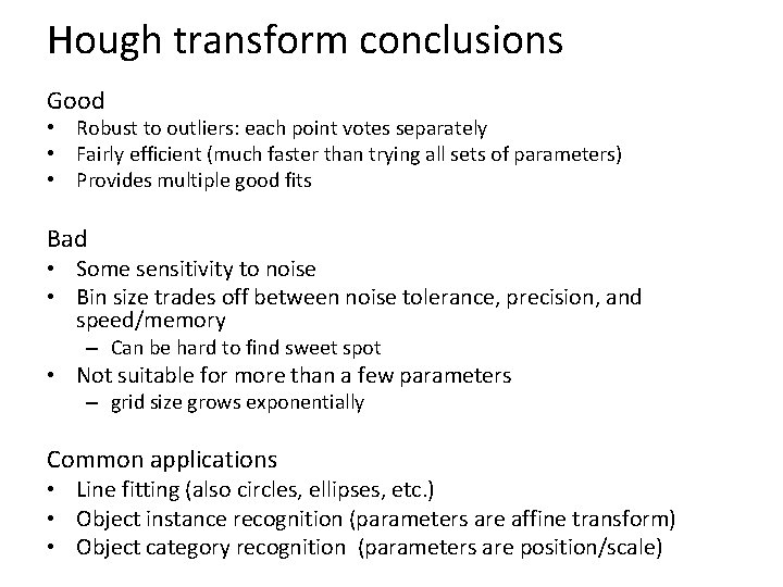 Hough transform conclusions Good • Robust to outliers: each point votes separately • Fairly