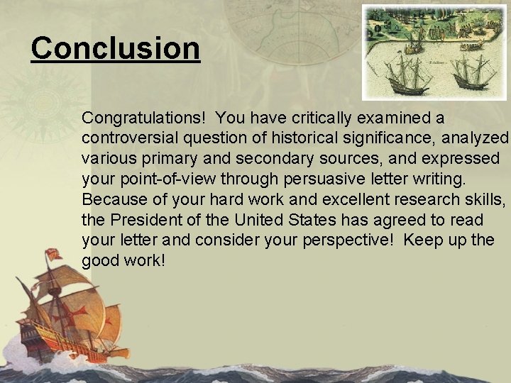 Conclusion Congratulations! You have critically examined a controversial question of historical significance, analyzed various