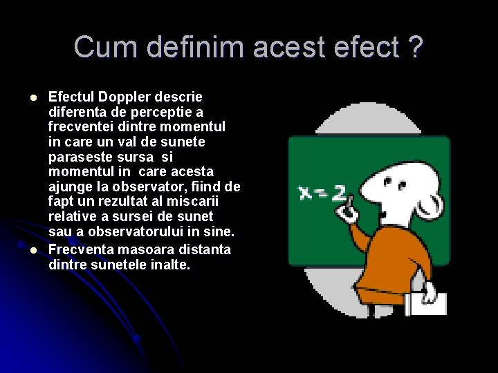 Cum definim acest efect ? l l Efectul Doppler descrie diferenta de perceptie a