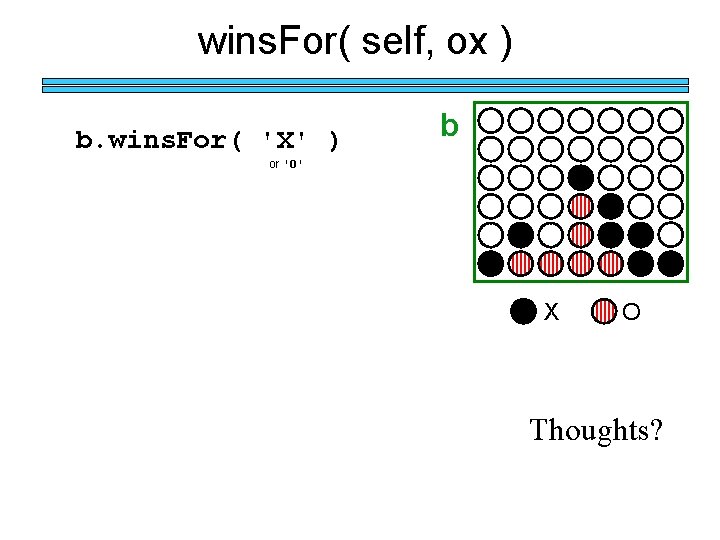 wins. For( self, ox ) b. wins. For( 'X' ) b or 'O' X