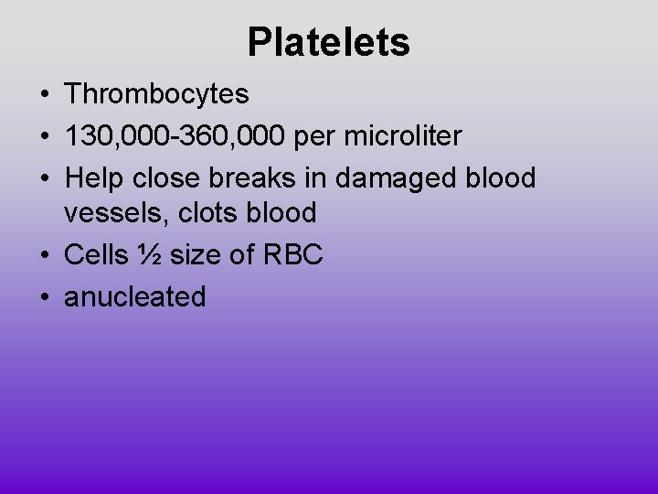 Platelets • Thrombocytes • 130, 000 -360, 000 per microliter • Help close breaks