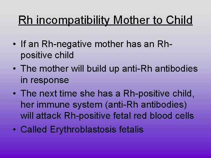 Rh incompatibility Mother to Child • If an Rh-negative mother has an Rhpositive child