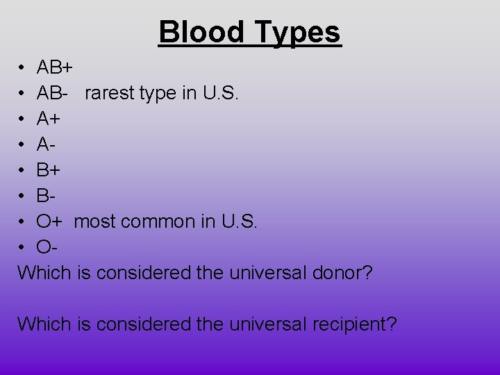 Blood Types • AB+ • AB- rarest type in U. S. • A+ •