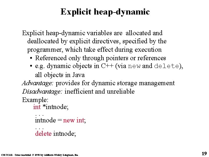 Explicit heap-dynamic variables are allocated and deallocated by explicit directives, specified by the programmer,