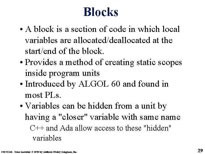 Blocks • A block is a section of code in which local variables are