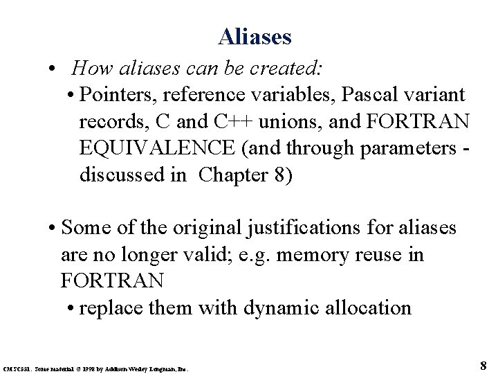 Aliases • How aliases can be created: • Pointers, reference variables, Pascal variant records,