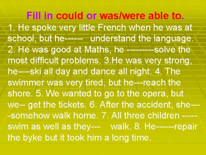 Fill in could or was/were able to. 1. He spoke very little French when