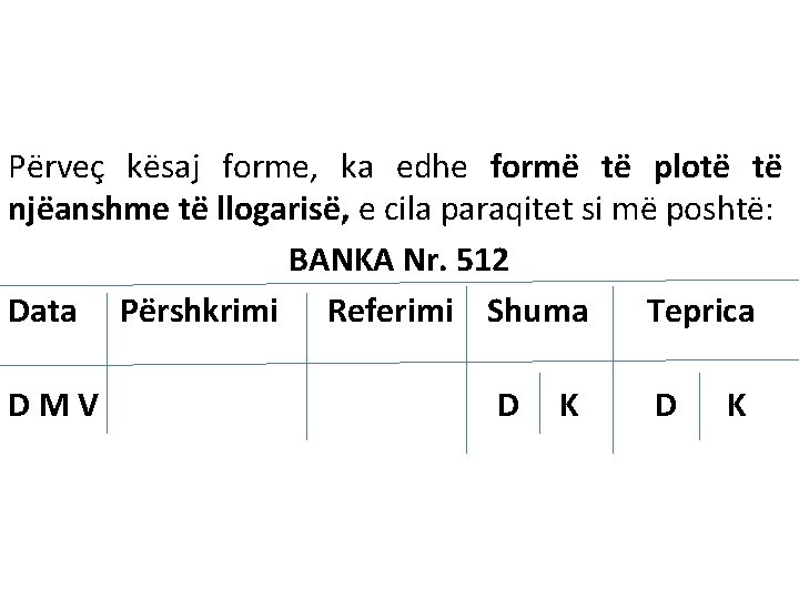 Përveҫ kësaj forme, ka edhe formë të plotë të njëanshme të llogarisë, e cila