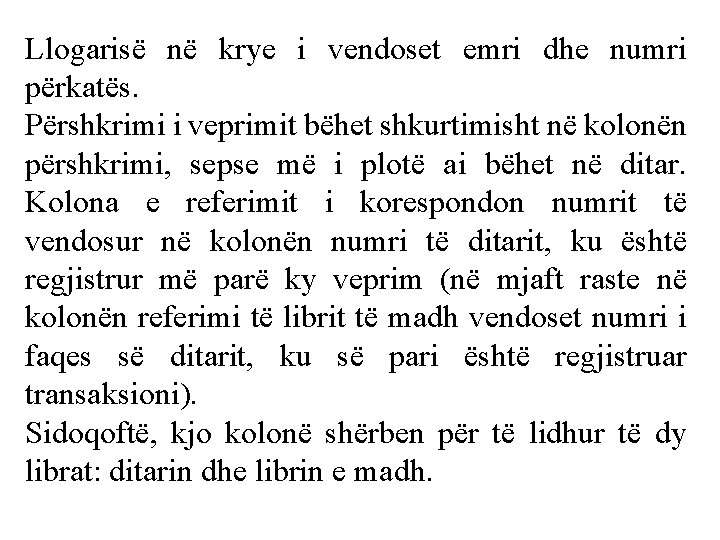 Llogarisë në krye i vendoset emri dhe numri përkatës. Përshkrimi i veprimit bëhet shkurtimisht