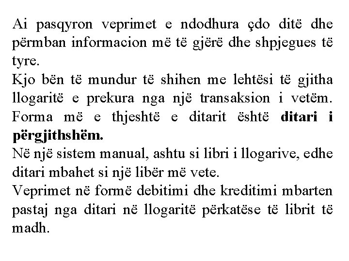 Ai pasqyron veprimet e ndodhura çdo ditë dhe përmban informacion më të gjërë dhe