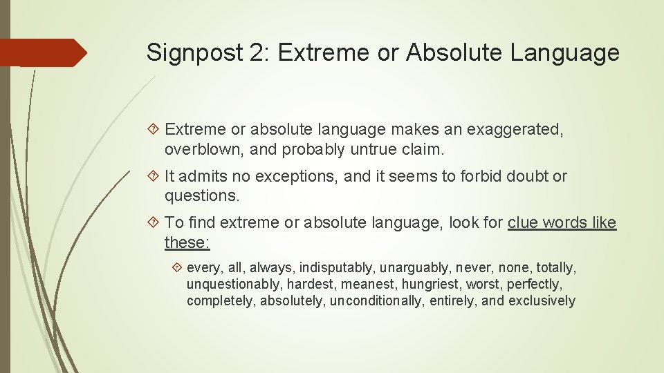 Signpost 2: Extreme or Absolute Language Extreme or absolute language makes an exaggerated, overblown,