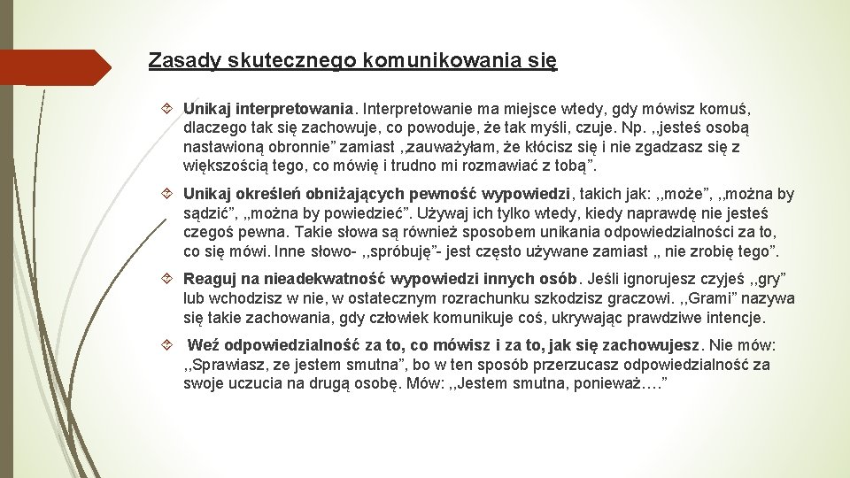 Zasady skutecznego komunikowania się Unikaj interpretowania. Interpretowanie ma miejsce wtedy, gdy mówisz komuś, dlaczego