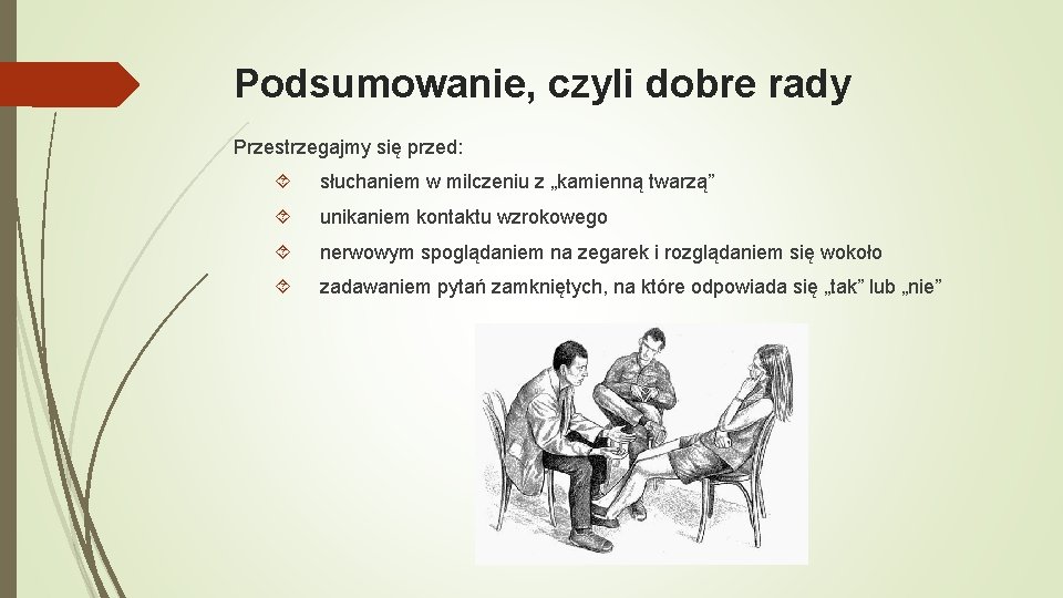 Podsumowanie, czyli dobre rady Przestrzegajmy się przed: słuchaniem w milczeniu z „kamienną twarzą” unikaniem