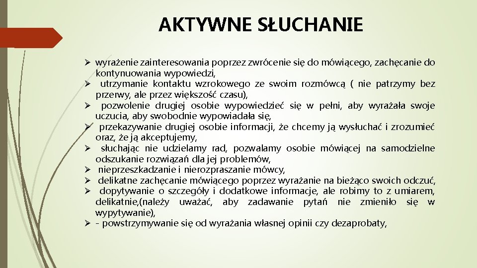 AKTYWNE SŁUCHANIE Ø wyrażenie zainteresowania poprzez zwrócenie się do mówiącego, zachęcanie do kontynuowania wypowiedzi,