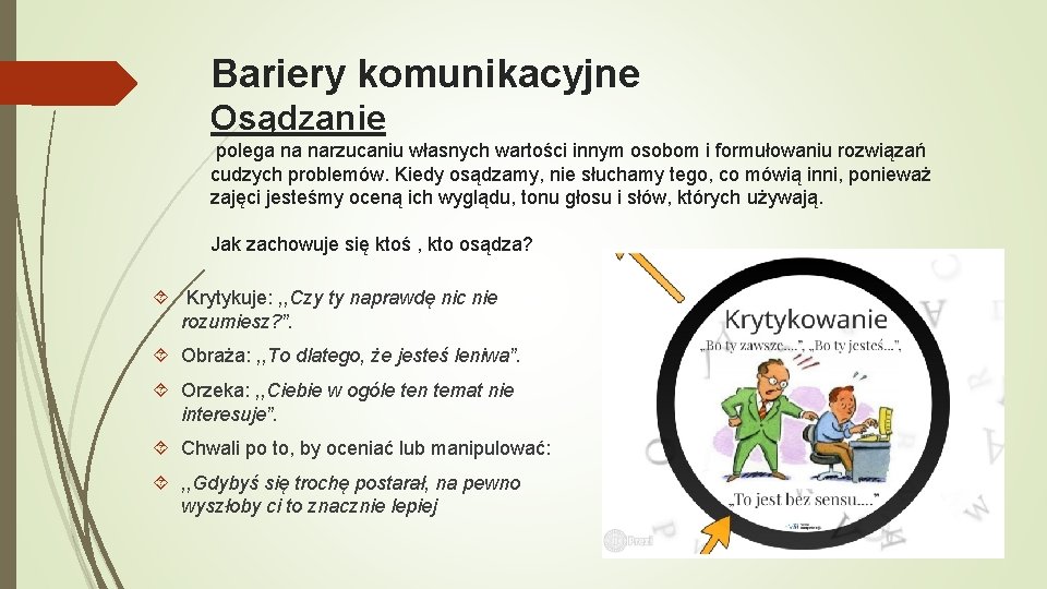 Bariery komunikacyjne Osądzanie polega na narzucaniu własnych wartości innym osobom i formułowaniu rozwiązań cudzych