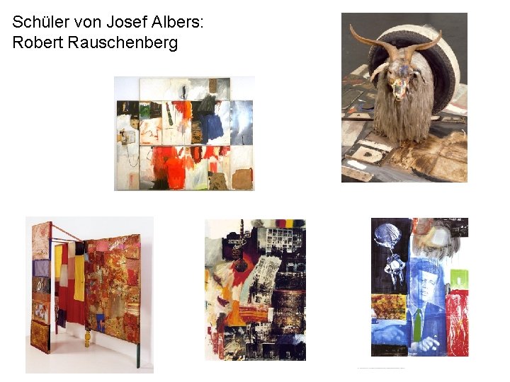 Schüler von Josef Albers: Robert Rauschenberg 